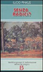 Senza radici? Identità e processi di trasformazione nell'era tecnologica di Lucio Pinkus edito da Borla