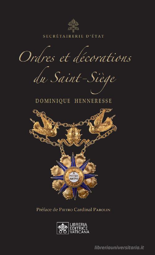 Ordres et Décorations du Saint-Siège di Dominique Henneresse edito da Libreria Editrice Vaticana