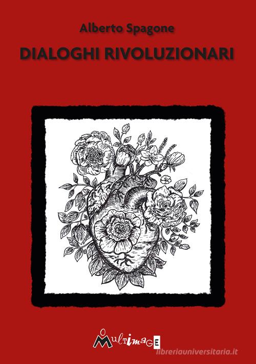 Dialoghi rivoluzionari di Alberto Spagone edito da Ass. Multimage