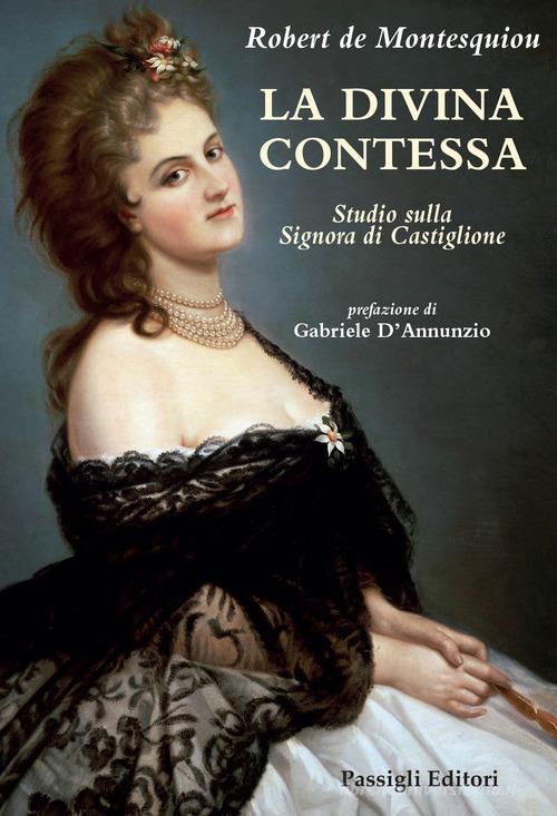 La Divina Contessa. Studio sulla Signora di Castiglione di Robert de Montesquiou edito da Passigli