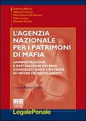 L' agenzia nazionale per i patrimoni di mafia. Amministrazione e destinazione dei beni confiscati dopo l'entrata in vigore dei regolamenti edito da Maggioli Editore