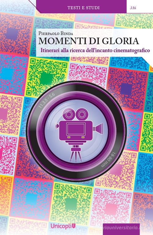 Momenti di gloria. Itinerari alla ricerca dell'incanto cinematografico. Con QR Code di Pierpaolo Binda edito da Unicopli