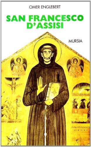 San Francesco d'Assisi di Omer Englebert edito da Ugo Mursia Editore