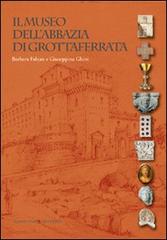 Il museo dell'Abbazia di Grottaferrata di Barbara Fabjan, Giuseppina Ghini edito da Gangemi Editore