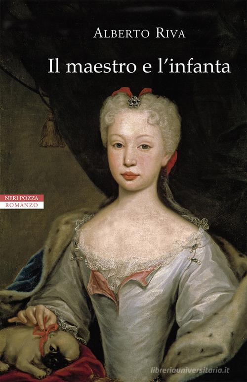 Il maestro e l'infanta di Alberto Riva edito da Neri Pozza