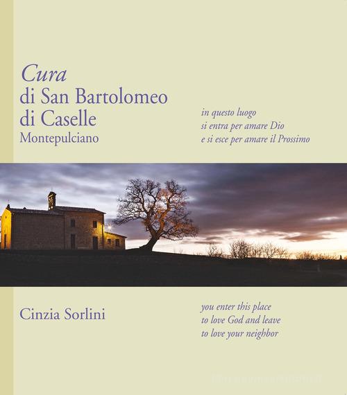Cura di San Bartolomeo di Caselle Montepulciano di Cinzia Sorlini edito da C&P Adver Effigi