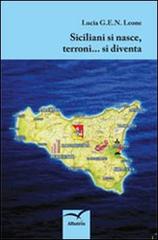 Siciliani si nasce, terroni... si diventa di Lucia G.E.N. Leone edito da Gruppo Albatros Il Filo