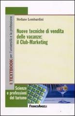 Nuove tecniche di vendita delle vacanze: il club-marketing di Stefano Lombardini edito da Franco Angeli
