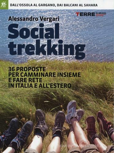 Social trekking. 36 proposte per camminare insieme e fare rete in Italia e all'estero di Alessandro Vergari edito da Terre di Mezzo