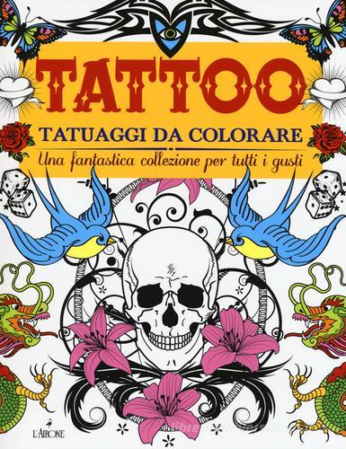 Tattoo. Tatuaggi da colorare. Ediz. illustrata edito da L'Airone Editrice Roma