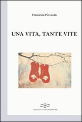 Una vita tante vite di Francesca Piovesan edito da Giuliano Ladolfi Editore