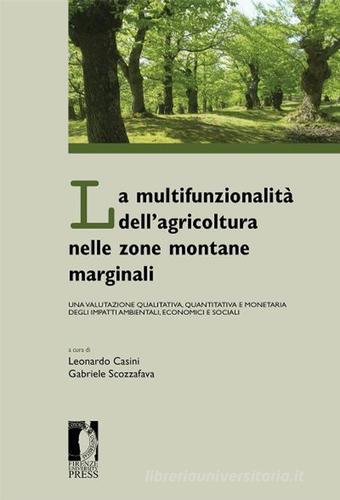 La multifunzionalità dell'agricoltura nelle zone montane marginali. Una valutazione qualitativa, quantitativa e monetaria degli impatti ambientali... edito da Firenze University Press