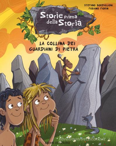 La collina dei guardiani di pietra. Storie prima della storia vol.6 di Stefano Bordiglioni edito da Emme Edizioni