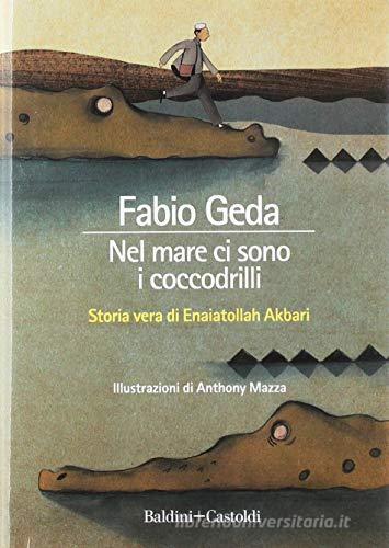 Nel mare ci sono i coccodrilli di Fabio Geda, Enaiattollah Akbari edito da Baldini & Castoldi