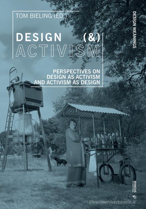 Design (&) activism. Perspectives on design as activism and activism as design edito da Mimesis International