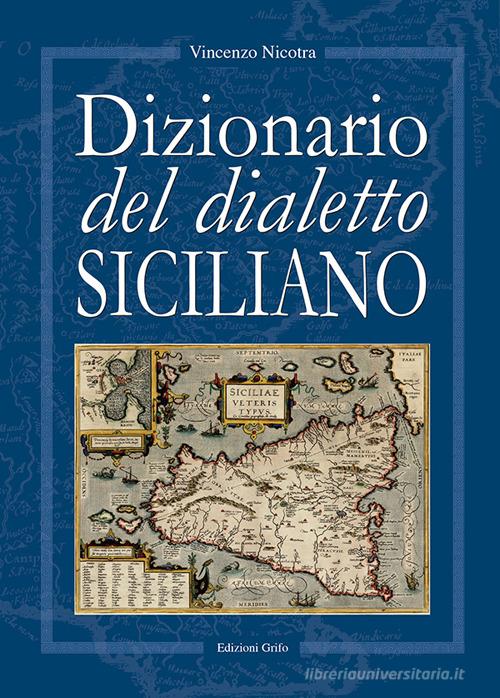 Dizionario del dialetto siciliano di Vincenzo Nicotra edito da Grifo (Cavallino)