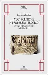 Voci politiche in Properzio «Erotico». Ideologia e progetto elegiaco in II, 16 e III, 11 di Rosa Maria Lucifora edito da Edipuglia