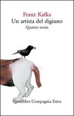 Un artista del digiuno. Quattro storie di Franz Kafka edito da Quodlibet