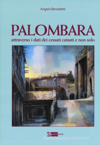 Palombara attraverso i dati dei cessati catasti e non solo di Angelo Benedetti edito da Artemide