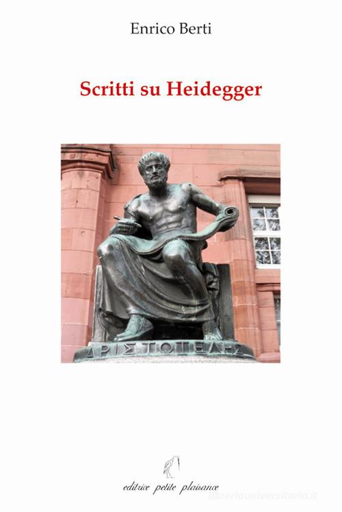 Scritti su Heidegger di Enrico Berti edito da Petite Plaisance