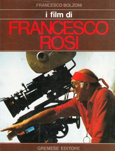 I film di Francesco Rosi di Francesco Bolzoni edito da Gremese Editore