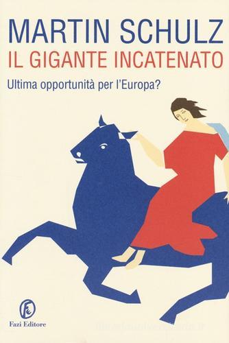 Il gigante incatenato. Ultima opportunità per l'Europa? di Martin Schulz edito da Fazi