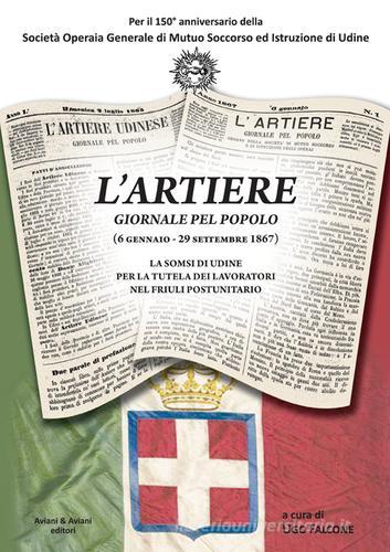 L' Artiere. Giornale pel popolo (6 gennaio-29 settembre 1867). La SOMSI di Udine per la tutela dei lavoratori nel Friuli postunitario edito da Aviani & Aviani editori