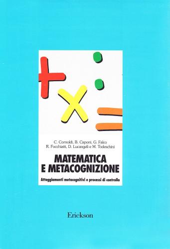 Matematica e metacognizione. Atteggiamenti metacognitivi e processi di controllo di Cesare Cornoldi edito da Centro Studi Erickson