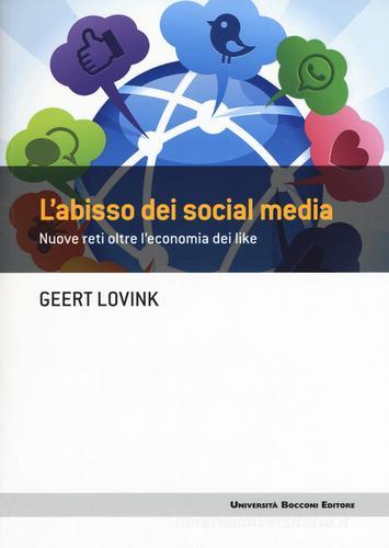 L' abisso dei social media. Nuove reti oltre l'economia dei like di Geert Lovink edito da Università Bocconi Editore