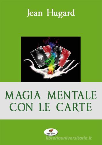 Magia mentale con le carte di Jean Hugard edito da Troll Libri