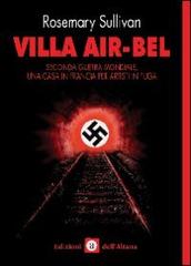 Villa Air-Bel. Seconda guerra mondiale. Una casa in Francia per artisti in fuga di Rosemary Sullivan edito da Edizioni dell'Altana
