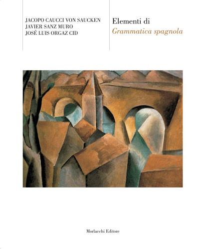 Elementi di grammatica spagnola di Jacopo Caucci von Saucken, Javier Sanz Muro, José L. Orgaz Cid edito da Morlacchi
