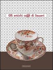 Gli antichi caffè di Sassari. Catalogo della mostra (Sassari, 15 dicembre-5 gennaio 2012). Ediz. illustrata di Simonetta Castia, Paolo Cau edito da Mediando