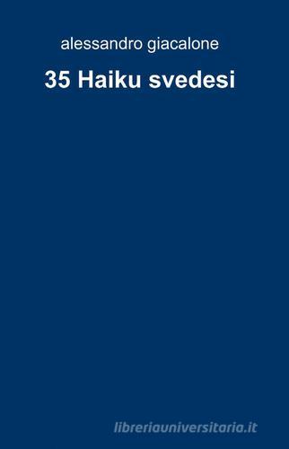 35 Haiku svedesi di Alessandro Giacalone edito da ilmiolibro self publishing