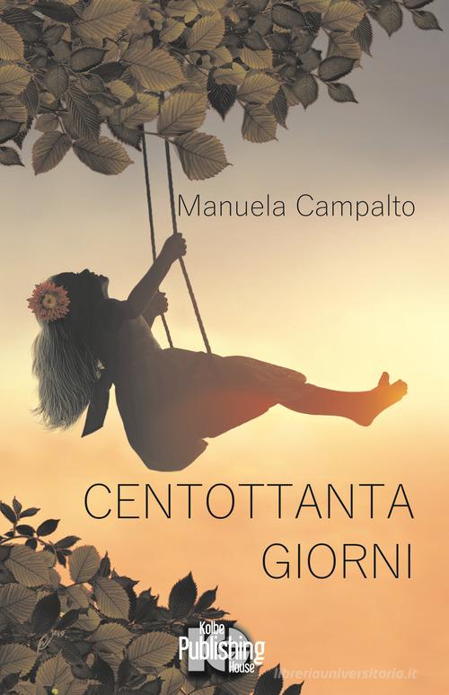 Centottanta giorni di Manuela Campalto edito da Kolbe Publishing House