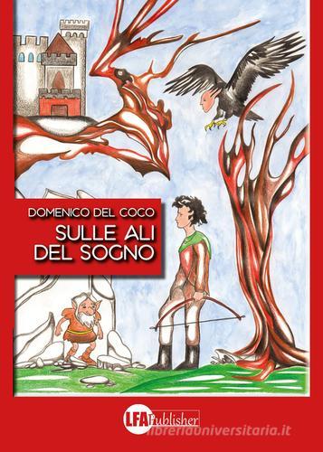 Sulle ali del sogno. Ediz. illustrata di Domenico Del Coco edito da LFA Publisher