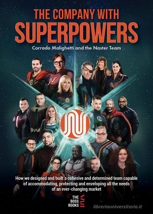 The company with superpowers. How we designed and built a cohesive and determined team capable of accommodating, protecting and enveloping all the needs of an ever chang di Corrado Malighetti edito da Libri D'Impresa
