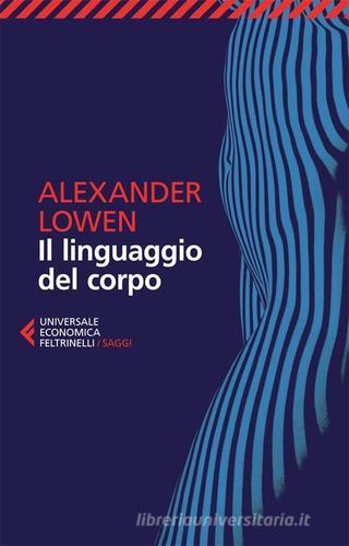 Il linguaggio del corpo di Alexander Lowen edito da Feltrinelli