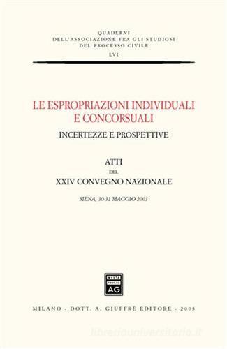 Le espropriazioni individuali e concorsuali. Incertezze e prospettive. Atti del 24° Convegno nazionale (Siena, 30-31 maggio 2003) edito da Giuffrè