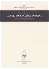 Dante, Boccaccio, l'origine. Sei studi e una introduzione di Giuseppe Chiecchi edito da Olschki