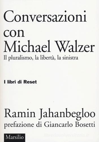 Conversazioni con Michael Walzer. Il pluralismo, la libertà, la sinistra di Ramin Jahanbegloo edito da Marsilio