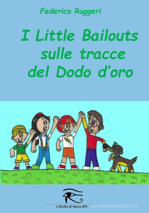 I Little Bailouts sulle tracce del dodo d'oro di Federico Ruggeri edito da L'occhio di Horus
