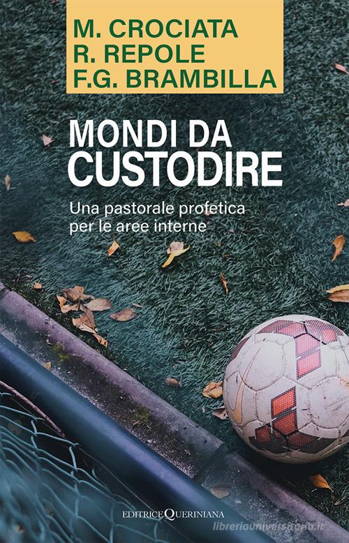 Mondi da custodire. Una pastorale profetica per le aree interne di Mariano Crociata, Roberto Repole, Franco Giulio Brambilla edito da Queriniana