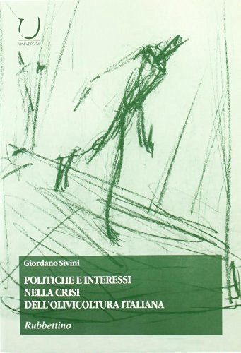 Politiche e interessi nella crisi dell'olivicoltura italiana di Giordano Sivini edito da Rubbettino