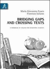 Bridging gaps and crossing taxts. A workbook of English for humanities students di M. Giovanna Fusco, Fiorenzo Iuliano edito da Aracne
