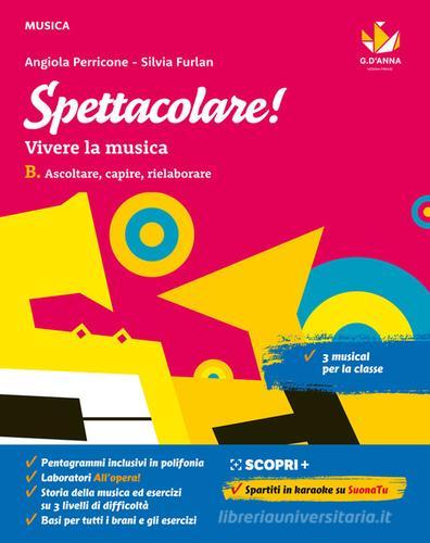 Spettacolare! Vivere la musica. Per la Scuola media. Con e-book. Con espansione online vol.B di Angiola Perricone, Silvia Furlan edito da D'Anna