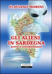 Gli alieni in Sardegna. Prove e testimonianze di Flaviano Morini edito da La Riflessione