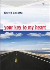 Your key to my heart di Enrico Casetta edito da Altromondo (Padova)