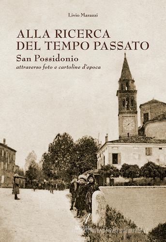 Alla ricerca del tempo passato. San Possidonio attraverso foto e cartoline d'epoca di Livio Marazzi edito da Edizioni Artestampa