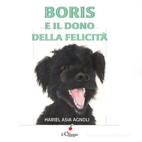 Boris e il dono della felicità di Hariel A. Agnoli edito da Il Ciliegio